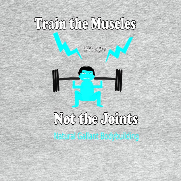 Train the Muscles, Not the Joints by NaturalGallantBodybuilding